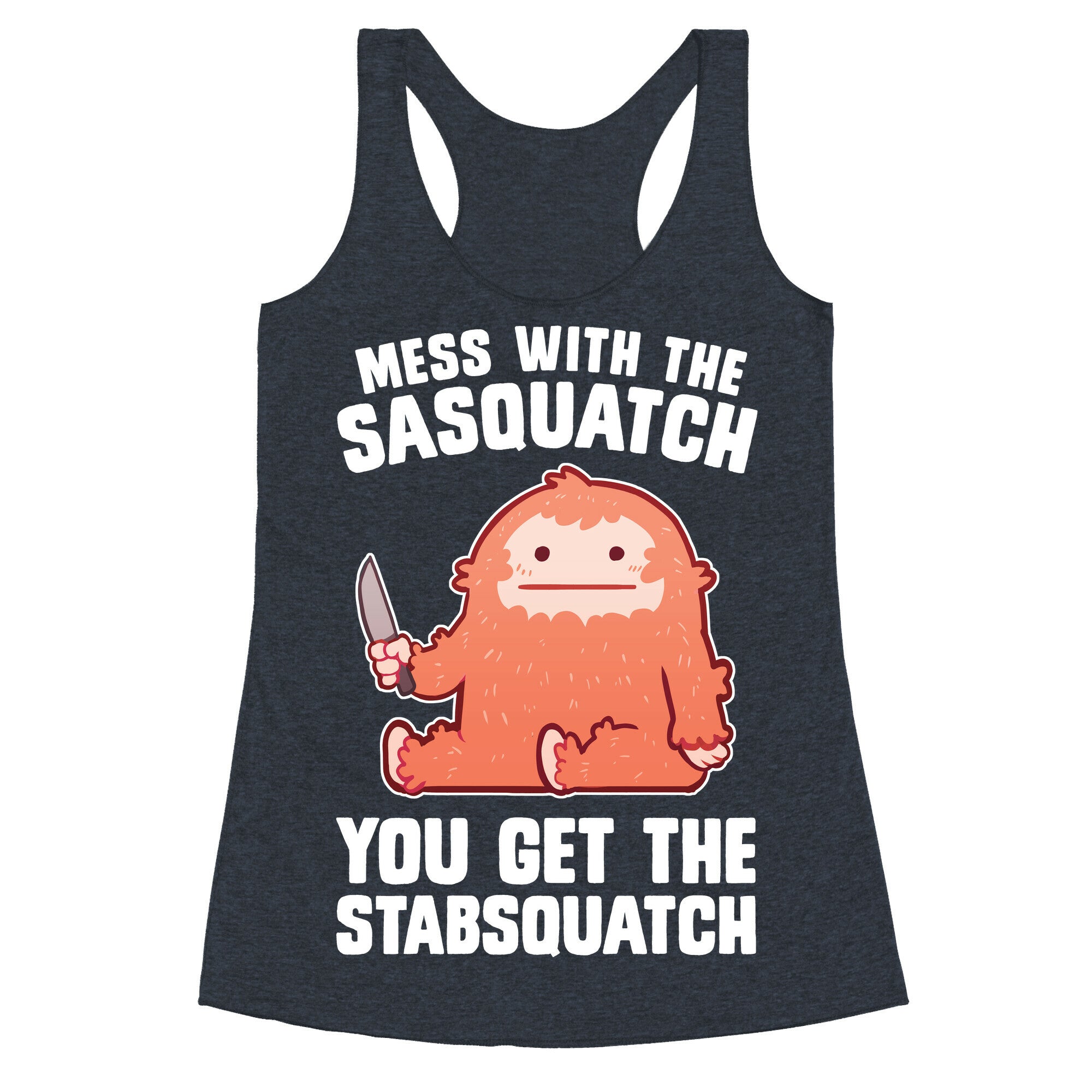 Mess With The Sasquatch, You Get The Stabsquatch Racerback Tank